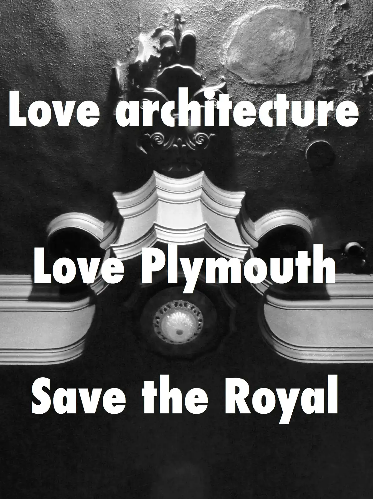 Love architecture. Love Plymouth. Save the Royal.