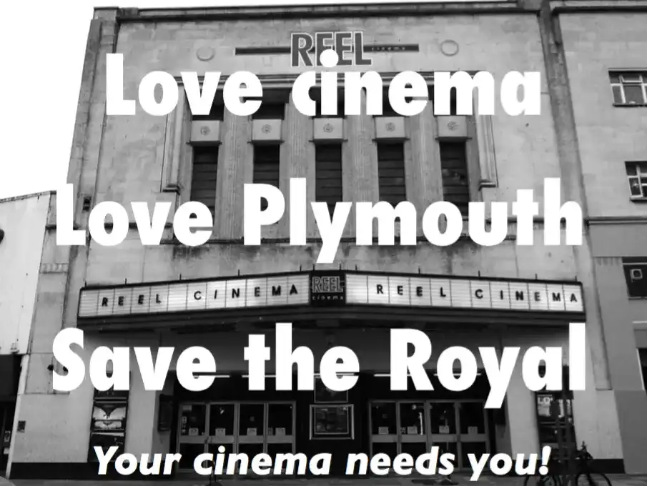 Love cinema. Love Plymouth. Save the Royal!